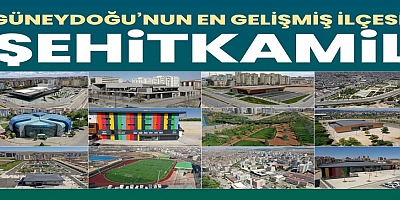 GÜNEYDOĞU%u2019NUN EN GELİŞMİŞ İLÇESİ: ŞEHİTKAMİL