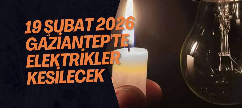 19 Şubat 2026 Gaziantep'te Elektrikler Kesilecek