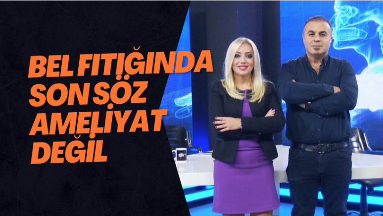 Bel Fıtığında Son Söz Ameliyat Değil