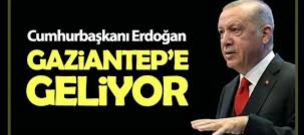 Cumhurbaşkanı Erdoğan Gaziantep’e geliyor