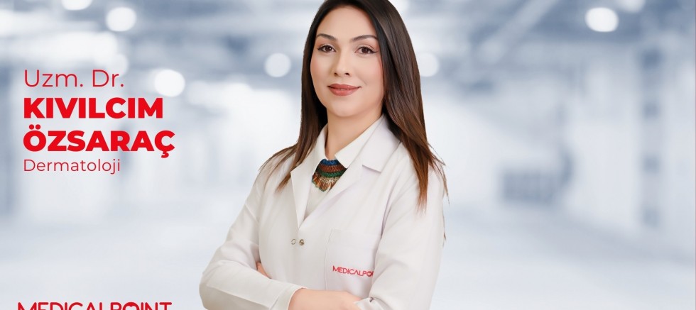 Dermatoloji Uzmanı Dr. Özsaraç: 