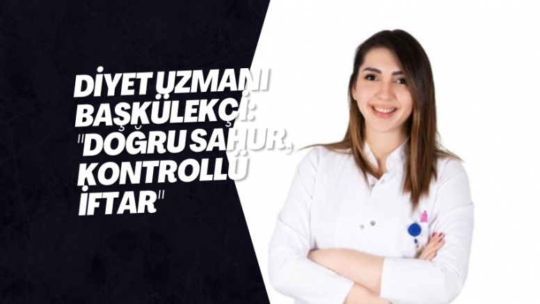 Diyet Uzmanı Başkülekçi: 