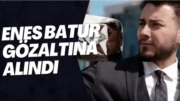Enes Batur gözaltına alındı
