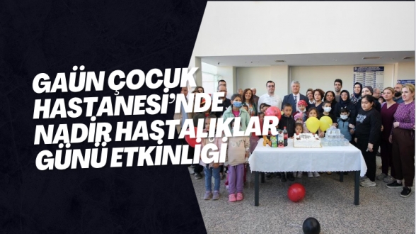 GAÜN Çocuk Hastanesi’nde Nadir Hastalıklar Günü Etkinliği