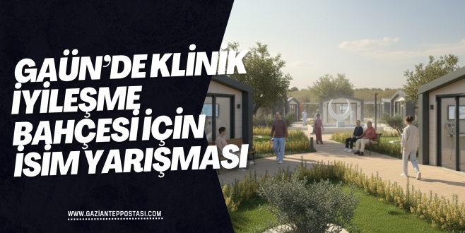  GAÜN’de Klinik İyileşme Bahçesi İçin İsim Yarışması
