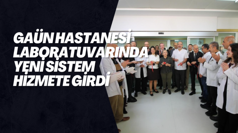 GAÜN Hastanesi Laboratuvarında Yeni Sistem Hizmete Girdi