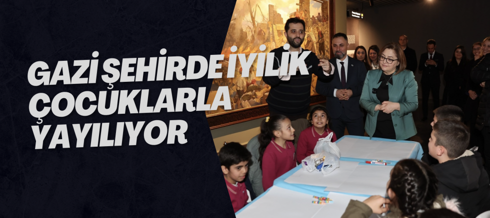 GAZİ ŞEHİRDE İYİLİK ÇOCUKLARLA YAYILIYOR