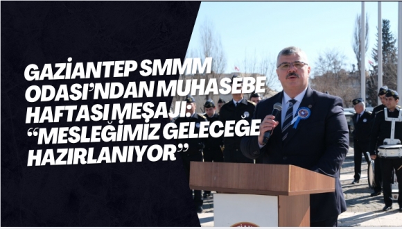 Gaziantep SMMM Odası’ndan Muhasebe Haftası Mesajı: “Mesleğimiz Geleceğe Hazırlanıyor”