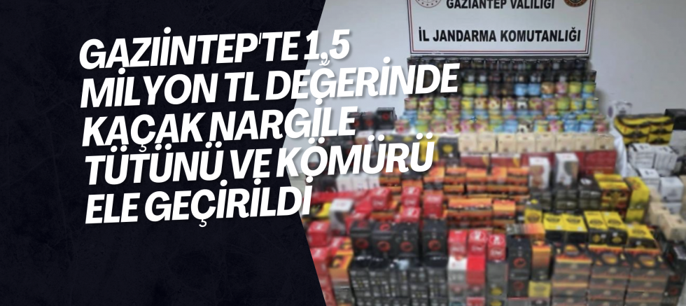 Gaziantep'te 1,5 milyon TL değerinde kaçak nargile tütünü ve kömürü ele geçirildi