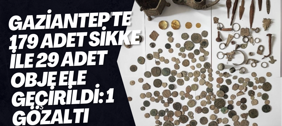 Gaziantep'te 179 adet sikke ile 29 adet obje ele geçirildi: 1 gözaltı
