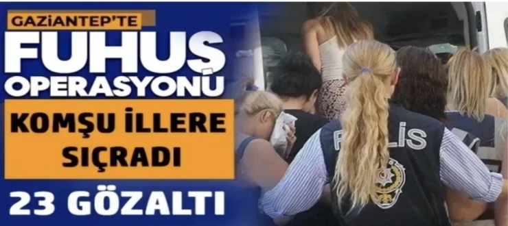 Gaziantep’te fuhuş operasyonu: 23 gözaltı