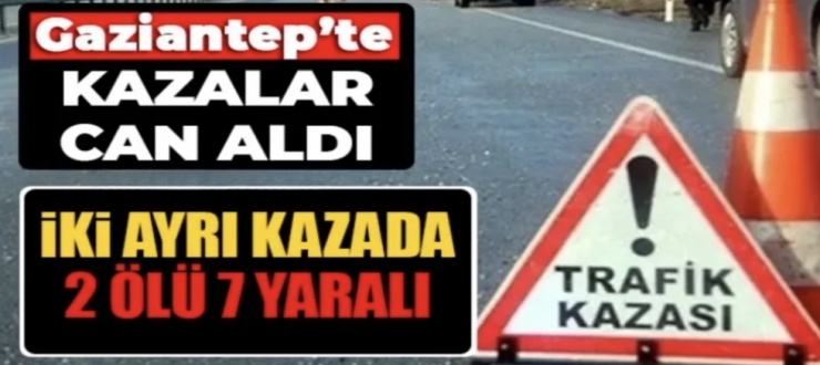 Gaziantep'te kazalar can aldı!