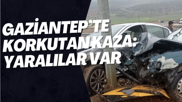 Gaziantep’te Korkutan Kaza: Yaralılar var
