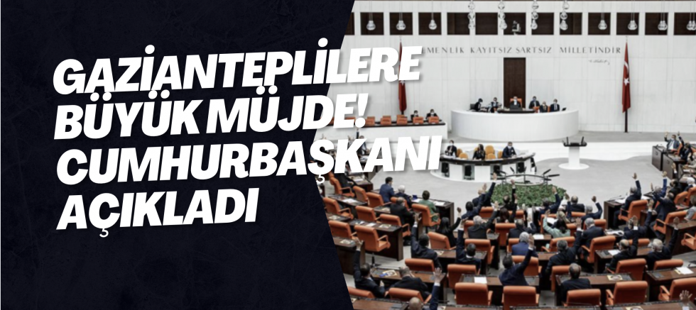 Gazianteplilere büyük müjde! Cumhurbaşkanı Açıkladı