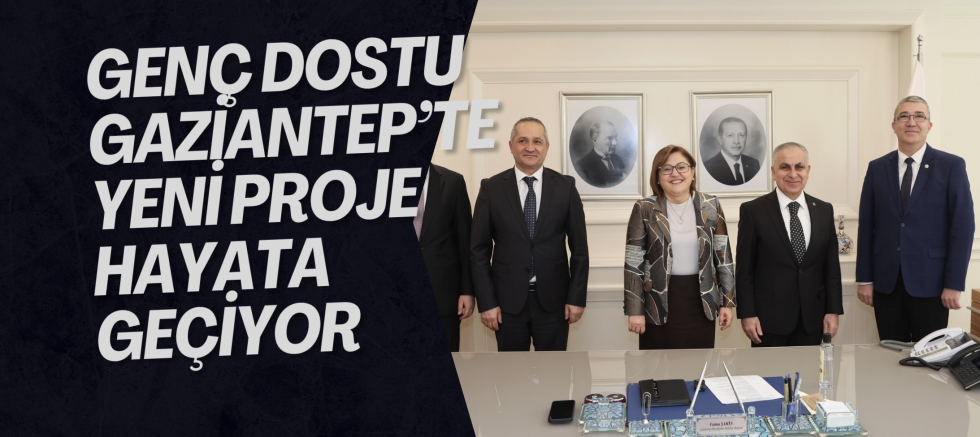 GENÇ DOSTU GAZİANTEP’TE YENİ PROJE HAYATA GEÇİYOR