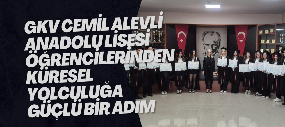 GKV Cemil Alevli Anadolu Lisesi Öğrencilerinden Küresel Yolculuğa Güçlü Bir Adım