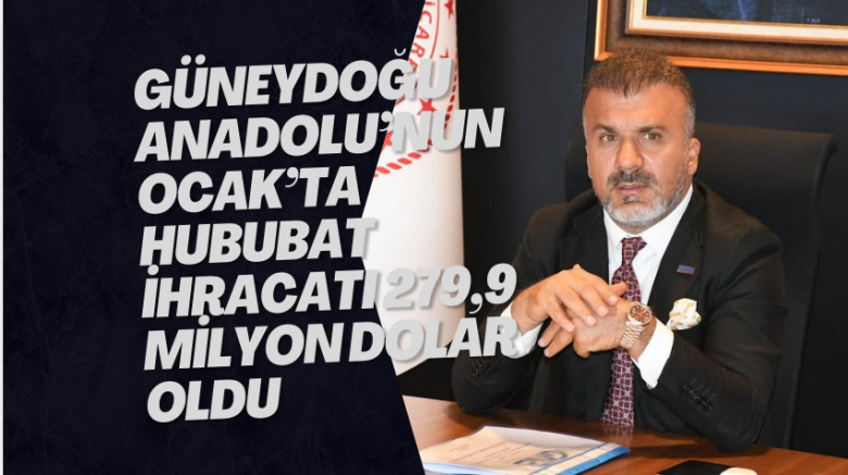 Güneydoğu Anadolu’nun Ocak’ta hububat ihracatı 279,9 milyon dolar oldu