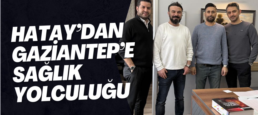 Hatay’dan Gaziantep’e sağlık yolculuğu