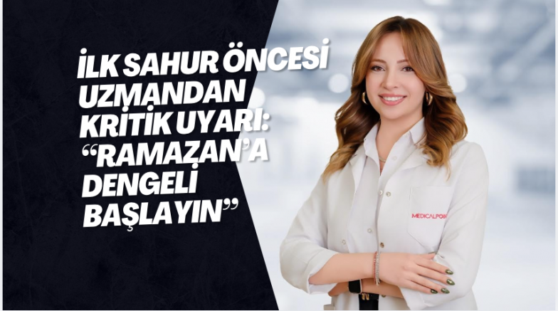 İlk Sahur Öncesi Uzmandan Kritik Uyarı: “Ramazan’a Dengeli Başlayın”