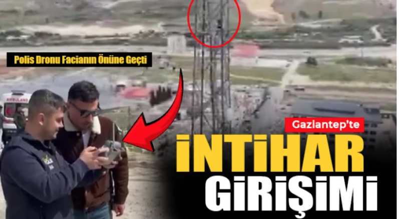 İntiharın Eşiğinden Döndü: Gaziantep’te Dronlu Müdahale