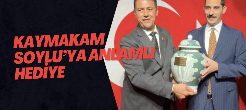 Kaymakam Soylu’ya anlamlı hediye