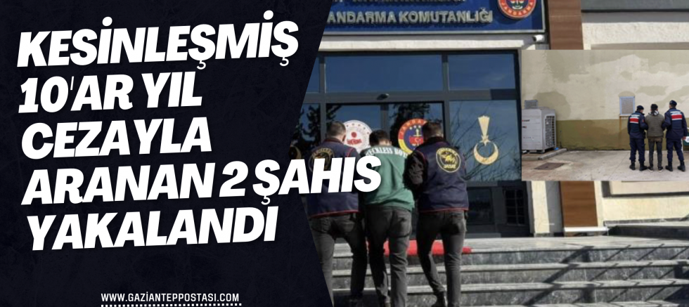 Kesinleşmiş 10'ar yıl cezayla aranan 2 şahıs yakalandı