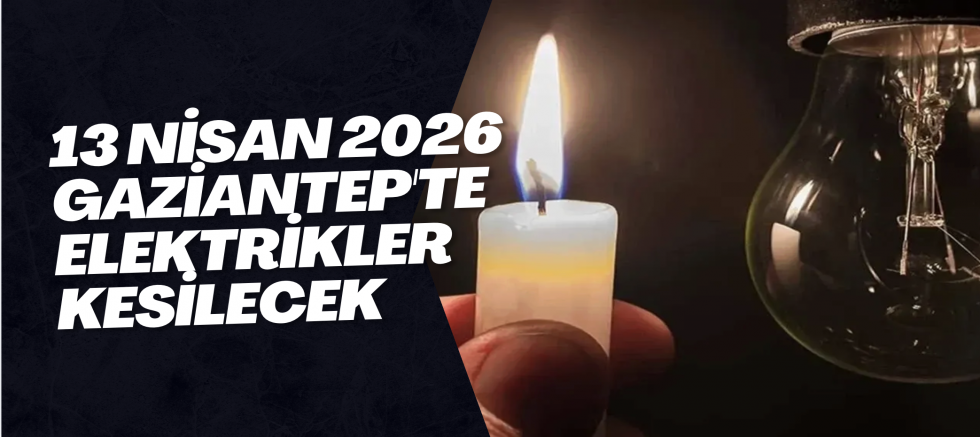13 Nisan 2026 Gaziantep'te Elektrikler Kesilecek13 Nisan 2026 Gaziantep'te Elektrikler Kesilecek