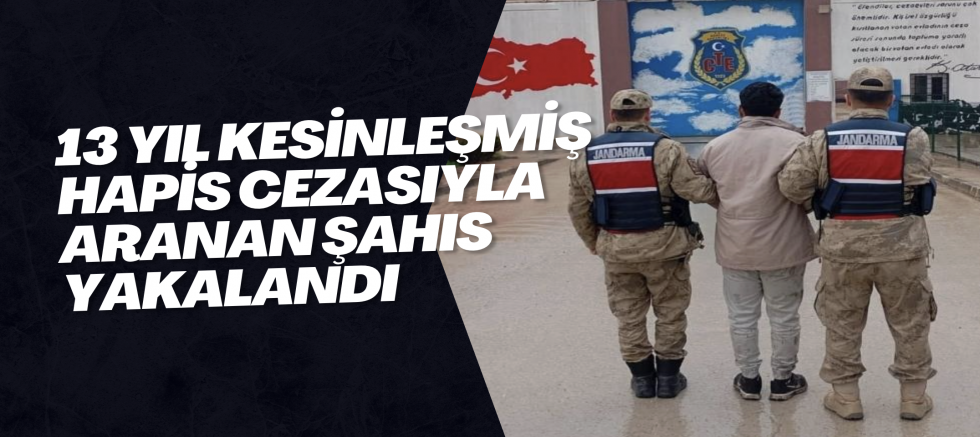 13 yıl kesinleşmiş hapis cezasıyla aranan şahıs yakalandı
