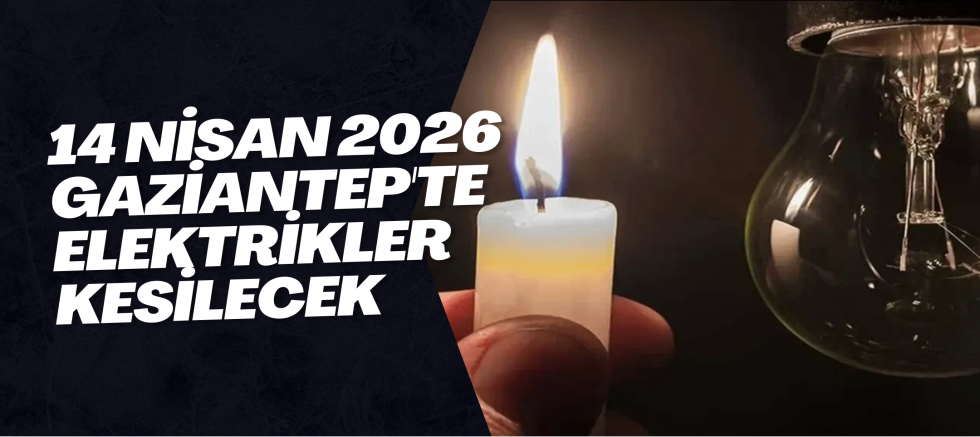 14 Nisan 2026 Gaziantep'te Elektrikler Kesilecek