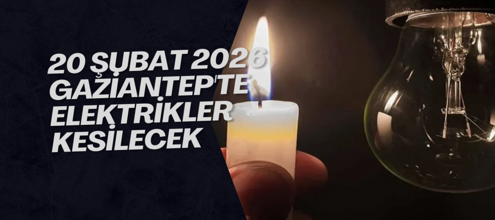 20 Şubat 2026 Gaziantep'te Elektrikler Kesilecek