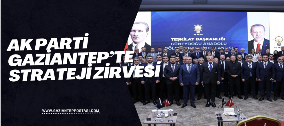 AK Parti Gaziantep’te Strateji Zirvesi