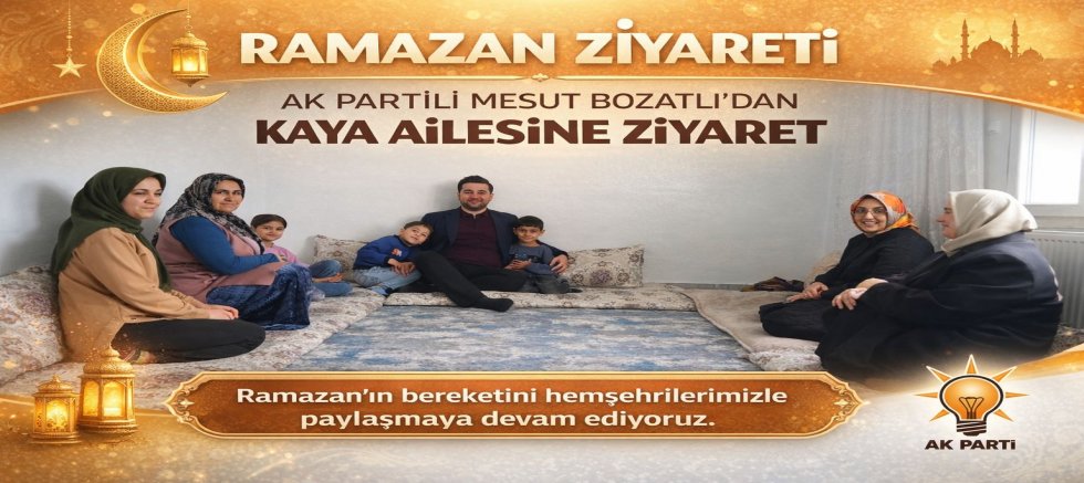 AK Partili Mesut Bozatlı’dan Kaya Ailesine Ramazan Ziyareti