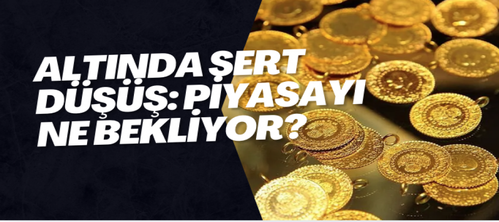 Altında Sert Düşüş: Piyasayı Ne Bekliyor?