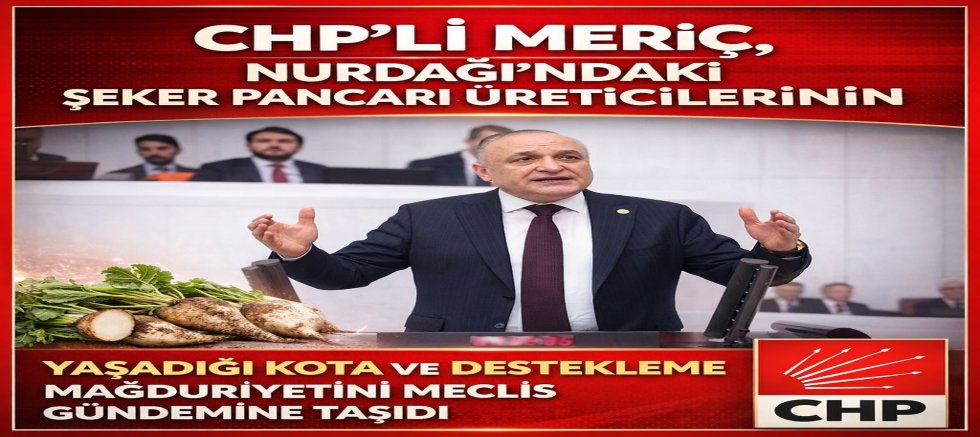 CHP’li Meriç’ten Nurdağı Pancar Üreticileri İçin Meclis Hamlesi