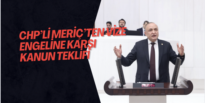 CHP’li Meriç’ten Vize Engeline Karşı Kanun Teklifi