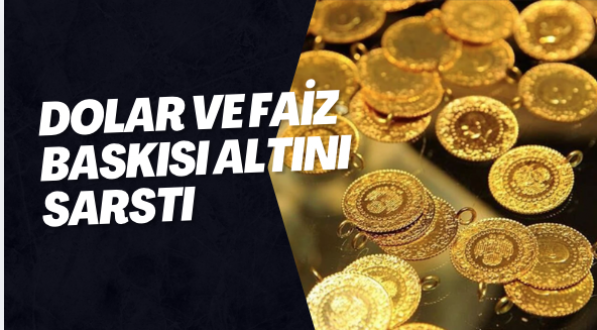 Dolar ve Faiz Baskısı Altını Sarstı