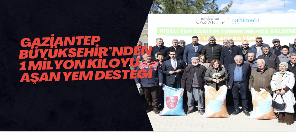 GAZİANTEP BÜYÜKŞEHİR’NDEN 1 MİLYON KİLOYU AŞAN YEM DESTEĞİ