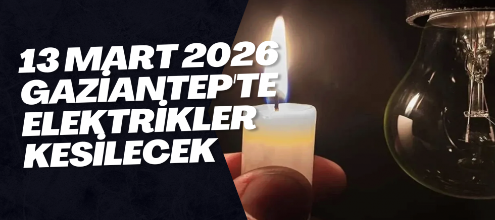 Gaziantep Elektrik Kesintisi 13 Mart 2025: 5 ilçede elektrikler kesilecek