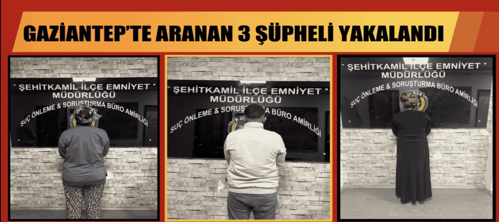 Gaziantep Emniyeti aranan 3 şüpheliyi yakaladı