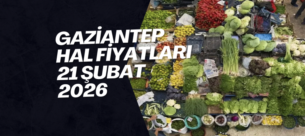 Gaziantep Hal Fiyatları 21 Şubat 2026