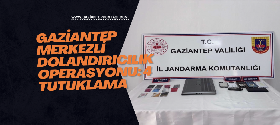 Gaziantep merkezli dolandırıcılık operasyonu: 4 tutuklama