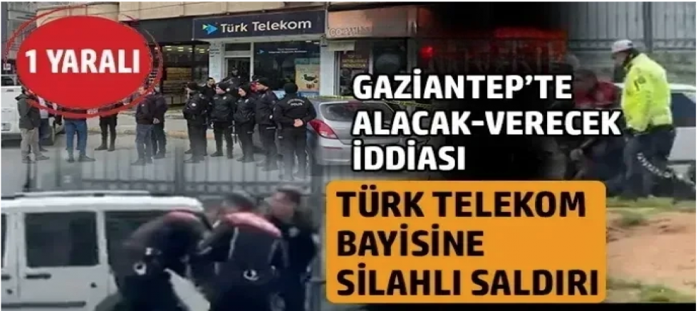 Gaziantep’te Alacak Verecek İddiası: Türk Telekom Bayisine Silahlı Saldırı, 1 Yaralı