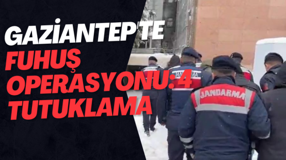 Gaziantep'te fuhuş operasyonu: 4 tutuklama