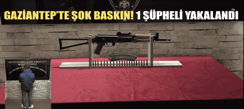 Gaziantep’te kalaşnikof operasyonu!