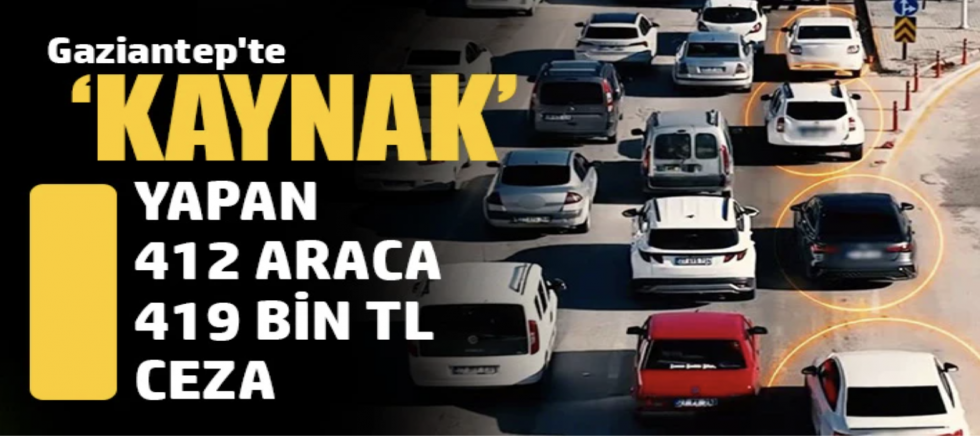 Gaziantep'te ‘kaynak' yapan 412 araca 419 bin TL ceza