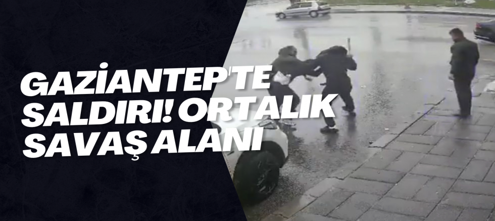 Gaziantep'te saldırı! Ortalık savaş alanı