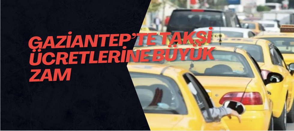 Gaziantep’te Taksi Ücretlerine Büyük Zam