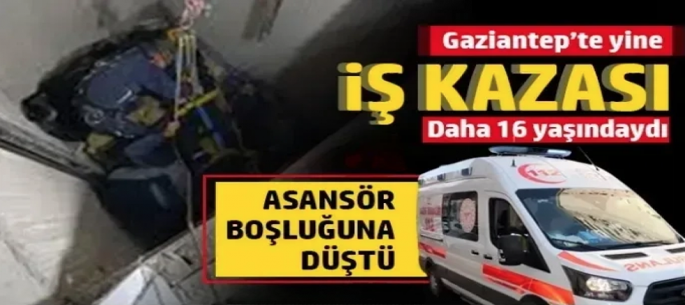 Gaziantep’te Yine İş Kazası: Asansör Boşluğuna Düştü