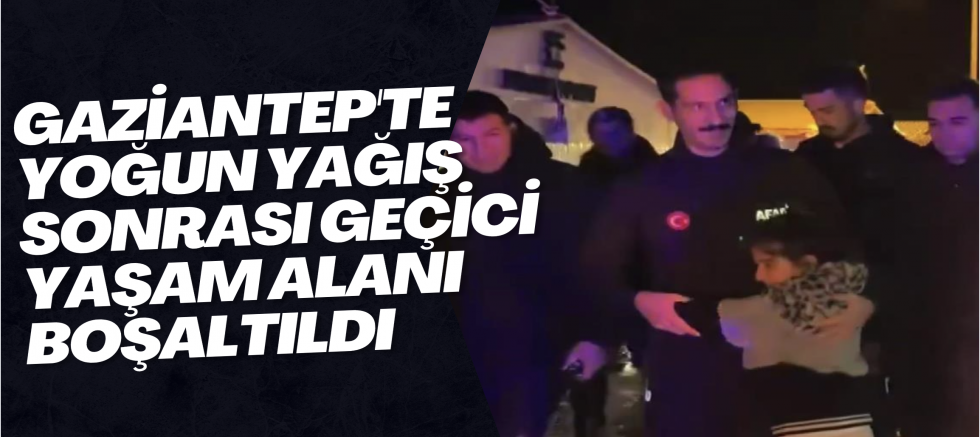 Gaziantep'te yoğun yağış sonrası geçici yaşam alanı boşaltıldı