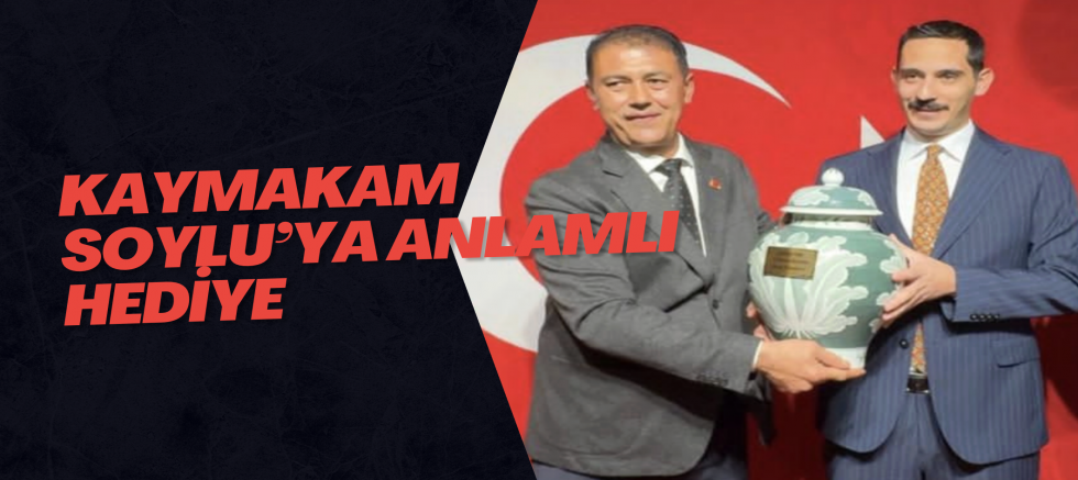 Kaymakam Soylu’ya anlamlı hediye